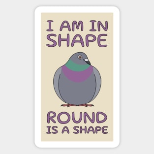 I Am In Shape Pigeon Magnet